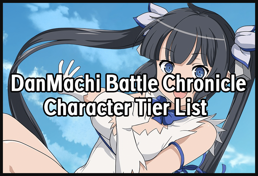 DanMachi Battle Chronicle Tier List