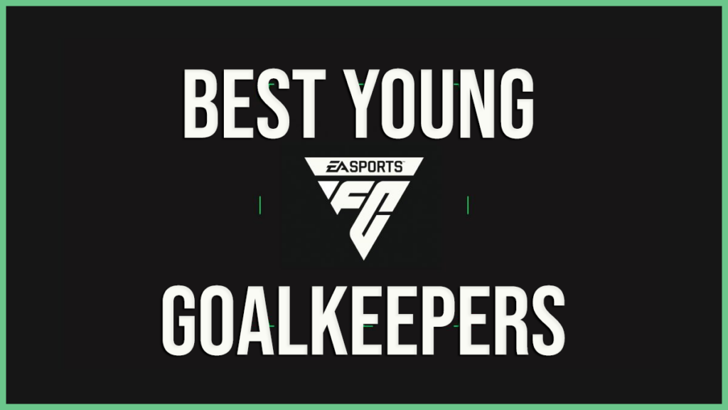 Best Young GK EA FC 24 (Goalkeepers) to sign in Career Mode