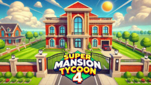 Super Mansion Tycoon 4